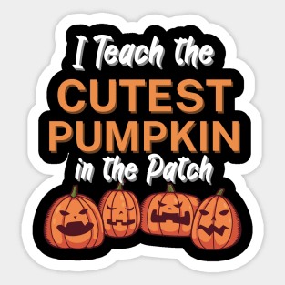 I Teach the Cutest Pumpkin in the Patch Sticker